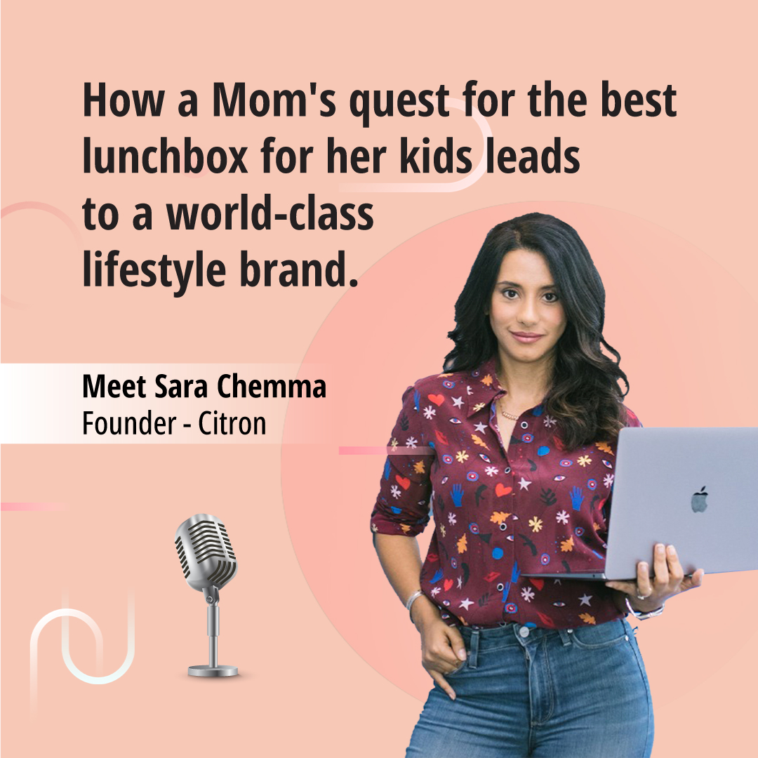 EP-39 – How a Mom’s quest for the best lunchbox for her kids lead to a world-class lifestyle brand. Meet Sara Chemma – Founder of Citron