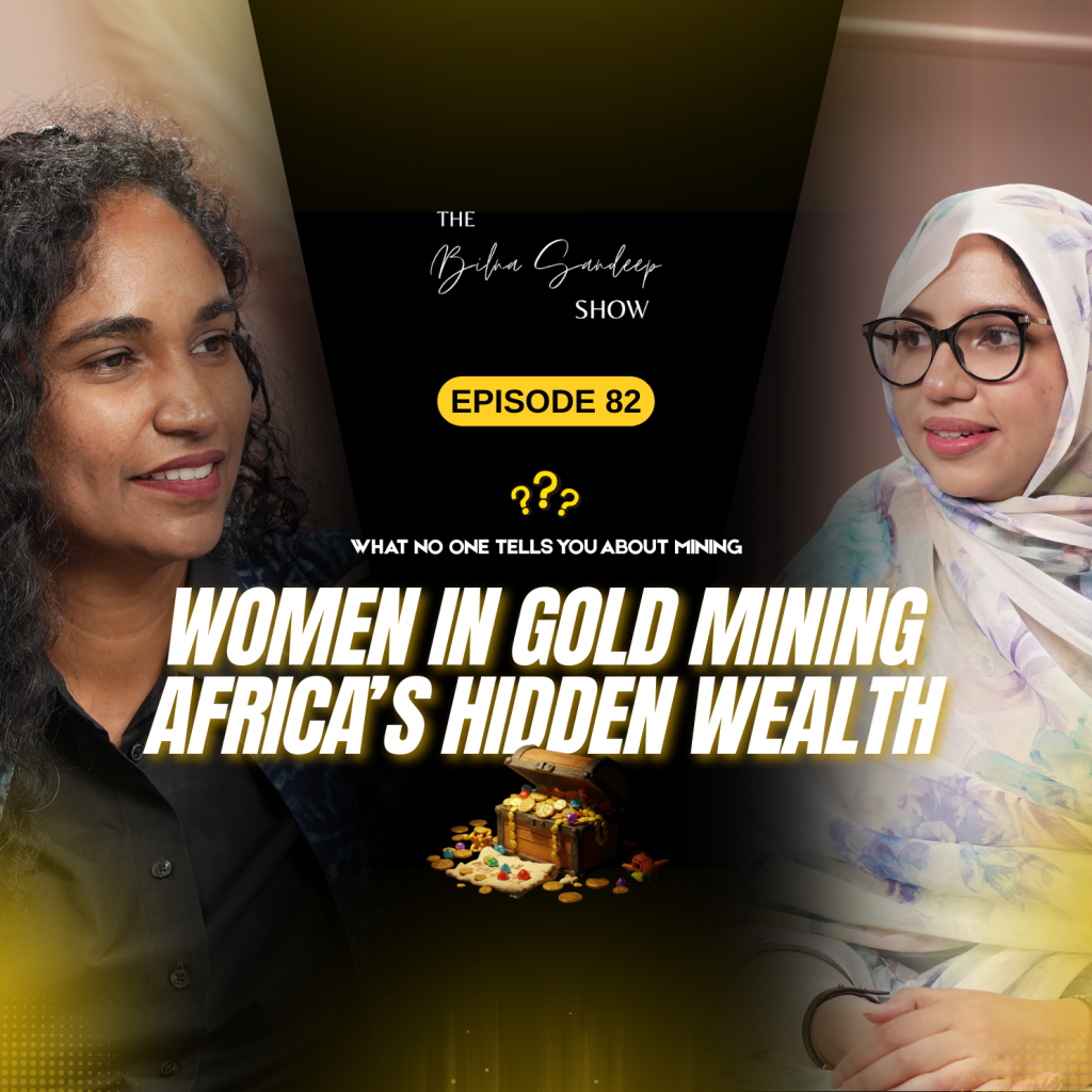 Episode 82 of The Bilna Sandeep Show featuring Bilna Sandeep and Rabia Qali discussing women in gold mining and Africa’s hidden wealth, with a highlight text reading ‘What No One Tells You About Mining